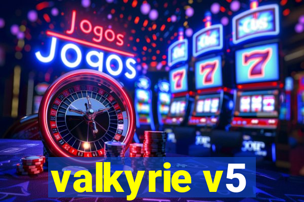 valkyrie v5
